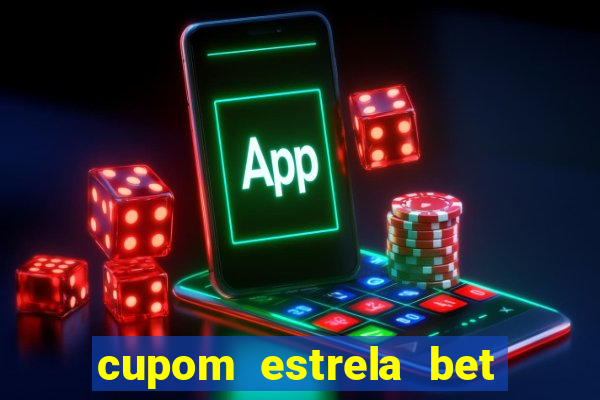 cupom estrela bet primeiro deposito